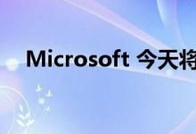 Microsoft 今天将停止支持Windows 7