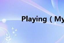 Playing（My Game歌词谢谢）
