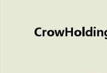  CrowHoldings以2.3B关闭基金 